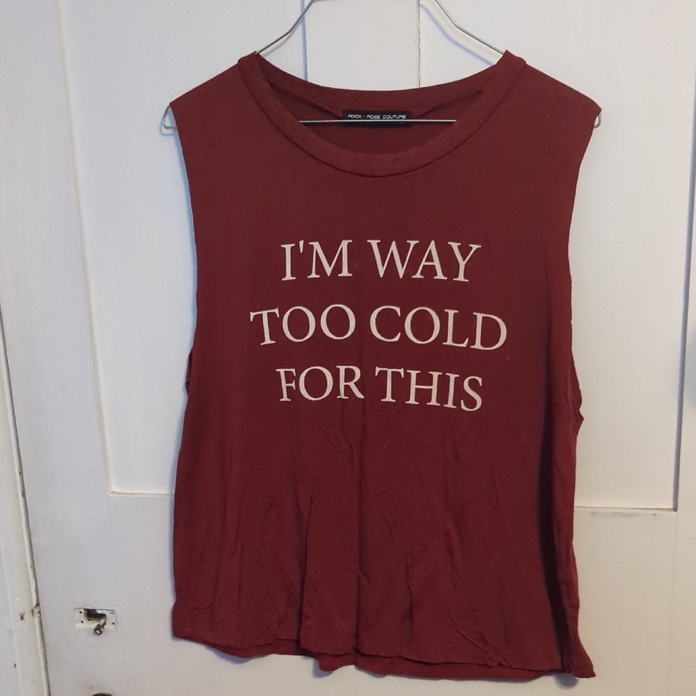 Rock ♥️ Rose Couture "I'm Way Too Cold For This" Muscle Tee. NWOT.